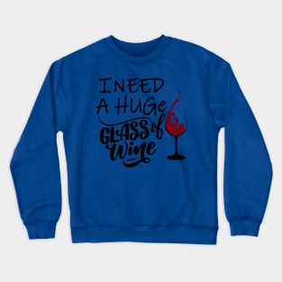 I need a huge glass of wine 3 Crewneck Sweatshirt